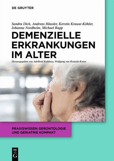 Sandra Dick, Andreas Häusler, Kerstin Krause-Köhler, Johanna Nordheim, Michael Rapp, Adelheid Kuhlmey, Wolfgang Renteln-Kruse - Demenzielle Erkrankungen im Alter, Häftad