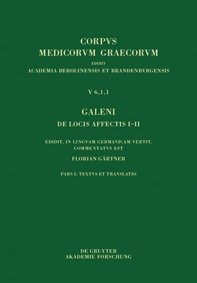 Galenus, Florian Gärtner - Galeni de Locis Affectis I-II: Edidit, in Linguam Germanicam Vertit, Commentatus Est, Inbunden