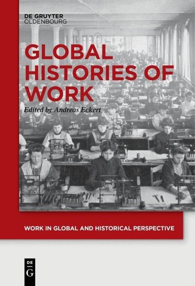 Andreas Eckert - Global Histories of Work, Inbunden