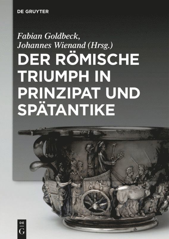 Fabian Goldbeck, Johannes Wienand - römische Triumph in Prinzipat und Spätantike, Inbunden