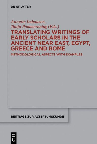 Annette Imhausen, Tanja Pommerening - Translating Writings of Early Scholars in the Ancient Near East, Egypt, Greece and Rome, Inbunden
