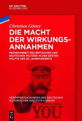 bokomslag Die Macht Der Wirkungsannahmen: Medienarbeit Des Britischen Und Deutschen Militärs in Der Ersten Hälfte Des 20. Jahrhunderts
