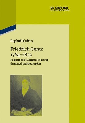Raphaël Cahen - Friedrich Gentz 1764-1832, Inbunden