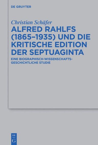 Christian Schäfer - Alfred Rahlfs (1865-1935) und die kritische Edition der Septuaginta, Inbunden