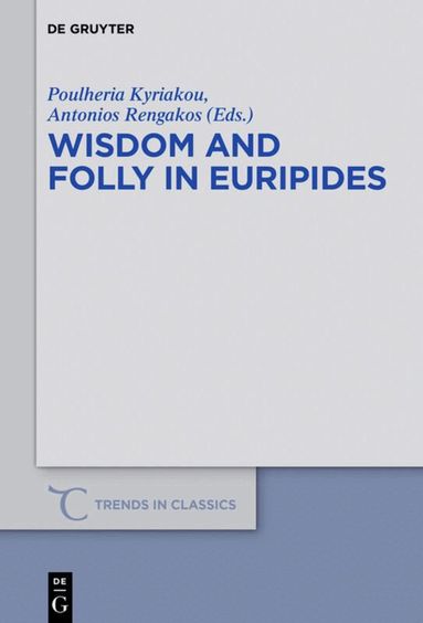 Poulheria Kyriakou, Antonios Rengakos - Wisdom and Folly in Euripides, Inbunden