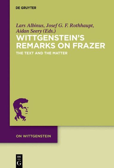 Lars Albinus, Josef G. F. Rothhaupt, Aidan Seery - Wittgenstein’s Remarks on Frazer, Inbunden