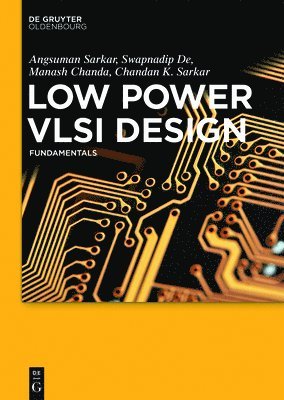 Angsuman Sarkar, Swapnadip De, Manash Chanda, Chandan Kumar Sarkar - Low Power VLSI Design, Inbunden