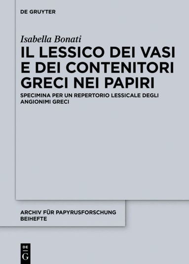 Isabella Bonati - Il lessico dei vasi e dei contenitori greci nei papiri, Inbunden