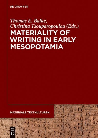 Thomas E. Balke, Christina Tsouparopoulou - Materiality of Writing in Early Mesopotamia, Inbunden