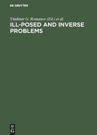 Vladimir G. Romanov, Sergey I. Kabanikhin, Yurii E. Anikonov, A. L. Bukhgeim - Ill-Posed and Inverse Problems, Inbunden