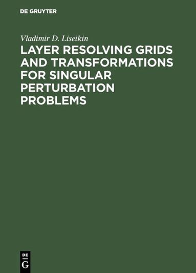 Vladimir D. Liseikin - Layer Resolving Grids and Transformations for Singular Perturbation Problems, Inbunden