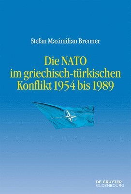 Stefan Maximilian Brenner - NATO im griechisch-türkischen Konflikt 1954 bis 1989, Inbunden
