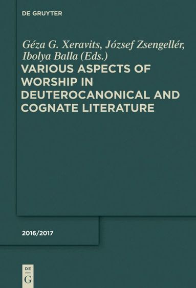 Géza G. Xeravits, József Zsengellér, Ibolya Balla - Various Aspects of Worship in Deuterocanonical and Cognate Literature, Inbunden