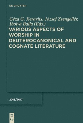 Various Aspects of Worship in Deuterocanonical and Cognate Literature 1