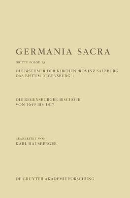 bokomslag Die Regensburger Bischfe von 1649 bis 1817. Die Bistmer der Kirchenprovinz Salzburg. Das Bistum Regensburg 1