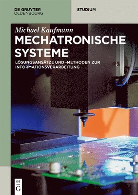 Michael Kaufmann - Mechatronische Systeme: Lösungsansätze Und - Methoden Zur Informationsverarbeitung, Häftad