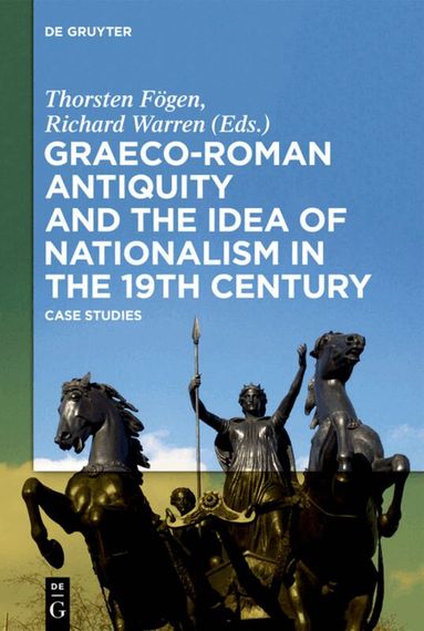 Thorsten Fögen, Richard Warren - Graeco-Roman Antiquity and the Idea of Nationalism in the 19th Century, Inbunden