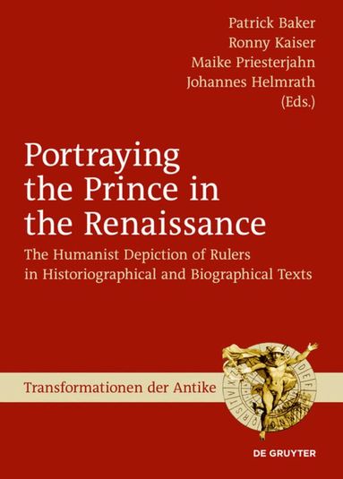 Patrick Baker, Ronny Kaiser, Maike Priesterjahn, Johannes Helmrath - Portraying the Prince in the Renaissance, Inbunden