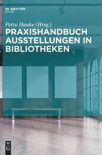 bokomslag Praxishandbuch Ausstellungen in Bibliotheken