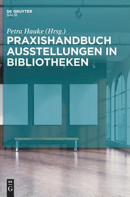 Petra Hauke - Praxishandbuch Ausstellungen in Bibliotheken, Inbunden
