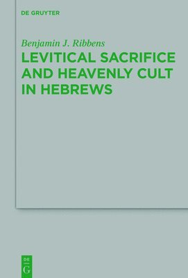bokomslag Levitical Sacrifice and Heavenly Cult in Hebrews