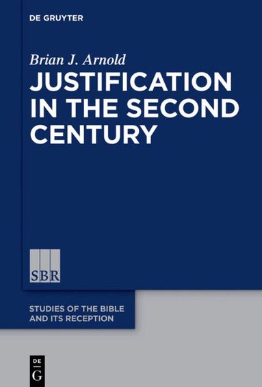 Brian J. Arnold - Justification in the Second Century, Inbunden