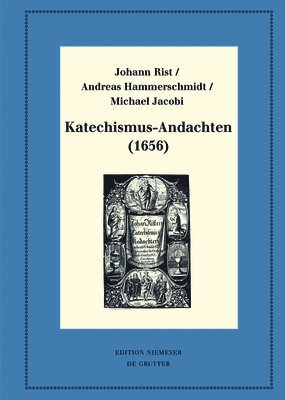 Johann Rist, Andreas Hammerschmidt - Katechismus-Andachten (1656): Kritische Ausgabe Und Kommentar. Kritische Edition Des Notentextes, Inbunden
