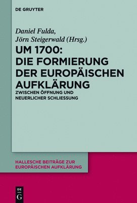 Daniel Fulda, Jörn Steigerwald - Um 1700: Die Formierung der europäischen Aufklärung, Inbunden