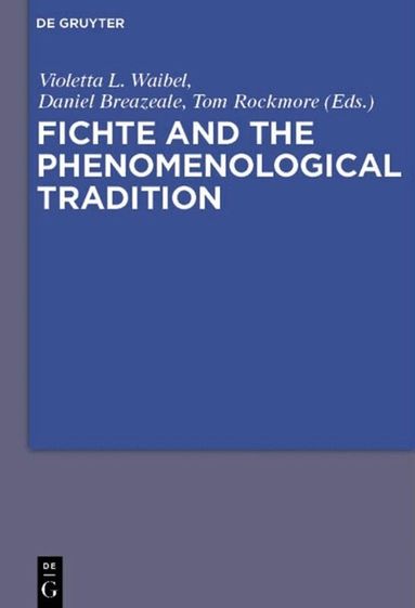 Violetta L. Maria Waibel, J. Daniel Breazeale, Tom Rockmore - Fichte and the Phenomenological Tradition, Häftad