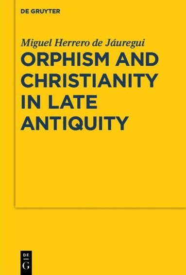 Miguel Herrero de Jáuregui - Orphism and Christianity in Late Antiquity, Häftad