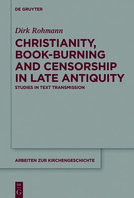 Christianity, Book-Burning and Censorship in Late Antiquity 1