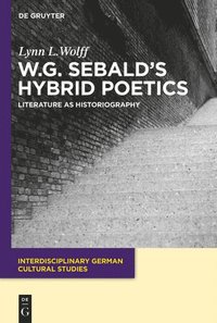 bokomslag W.G. Sebalds Hybrid Poetics