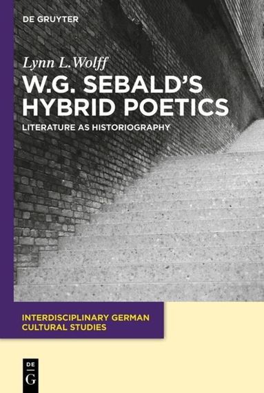 Lynn L. Wolff - W.G. Sebald’s Hybrid Poetics, Häftad