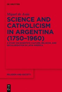 bokomslag Science and Catholicism in Argentina (17501960)