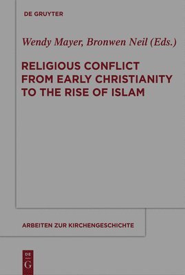 Wendy Mayer, Bronwen Neil - Religious Conflict from Early Christianity to the Rise of Islam, Häftad