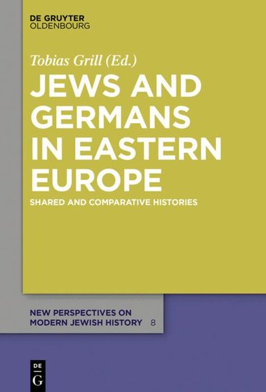Tobias Grill - Jews and Germans in Eastern Europe, Inbunden