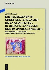bokomslag Die Redeszenen in Chrtiens 'Chevalier de la Charrete', in Ulrichs 'Lanzelet' und im 'Prosalancelot'