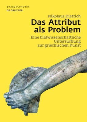 Das Attribut ALS Problem: Eine Bildwissenschaftliche Untersuchung Zur Griechischen Kunst