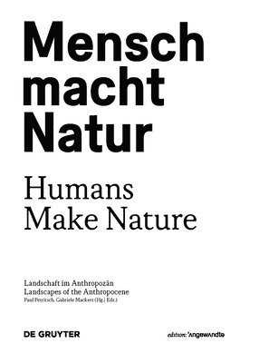 Mensch macht Natur / Humans Make Nature 1