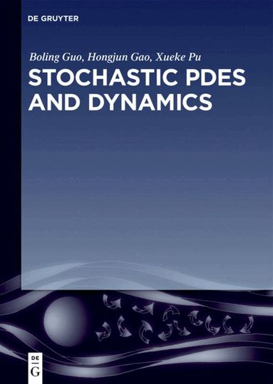 Boling Guo, Hongjun Gao, Xueke Pu - Stochastic PDEs and Dynamics, Inbunden