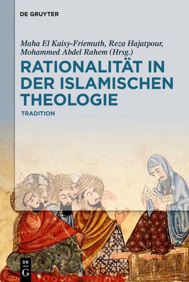Maha El Kaisy-Friemuth, Reza Hajatpour, Mohammed Abdel Rahem - Rationalität in der Islamischen Theologie, Inbunden
