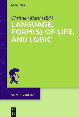 Christian Martin - Language, Form(s) of Life, and Logic, Inbunden