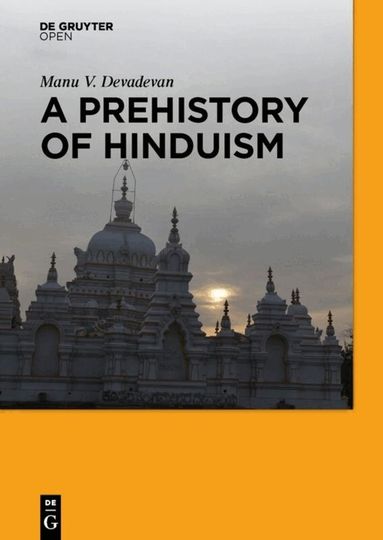 Manu V. Devadevan - Prehistory of Hinduism, Inbunden