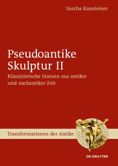 Sascha Kansteiner - Pseudoantike Skulptur II, Inbunden