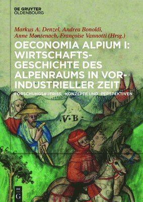 Markus A. Denzel, Andrea Bonoldi - Oeconomia Alpium I: Wirtschaftsgeschichte Des Alpenraums in Vorindustrieller Zeit.: Forschungsaufriss, -Konzepte Und -Perspektiven, Inbunden