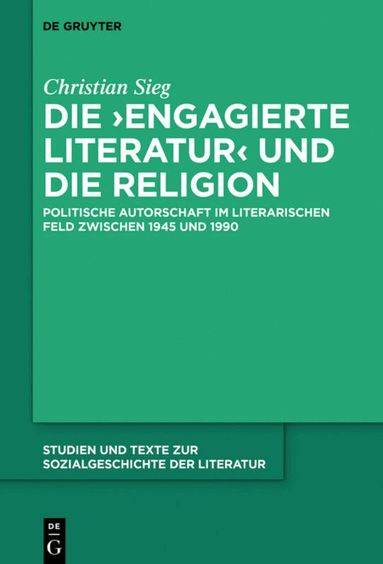 Christian Sieg - Die ‚engagierte Literatur‘ und die Religion, Inbunden