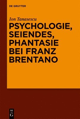 Psychologie, Seiendes, Phantasie bei Franz Brentano 1