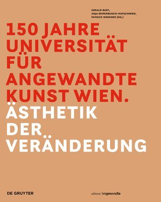 Gerald Bast, Anja Seipenbusch-Hufschmied, Patrick Werkner - 150 Jahre Universität für angewandte Kunst Wien, Inbunden