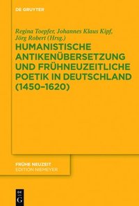 bokomslag Humanistische Antikenbersetzung und frhneuzeitliche Poetik in Deutschland (14501620)