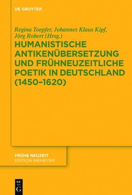 Humanistische Antikenbersetzung und frhneuzeitliche Poetik in Deutschland (14501620) 1